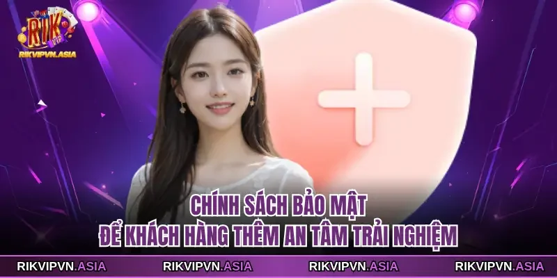 Chính sách bảo mật RIKVIP để khách hàng thêm an tâm trải nghiệm