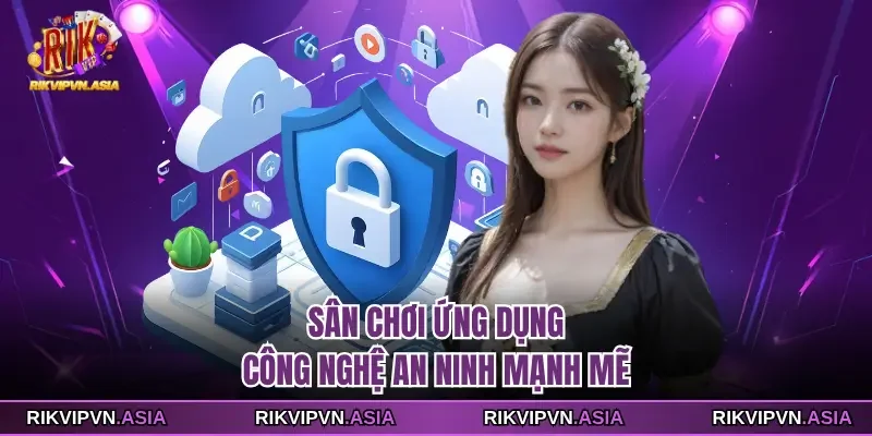Sân chơi ứng dụng RIKVIP công nghệ an ninh mạnh mẽ