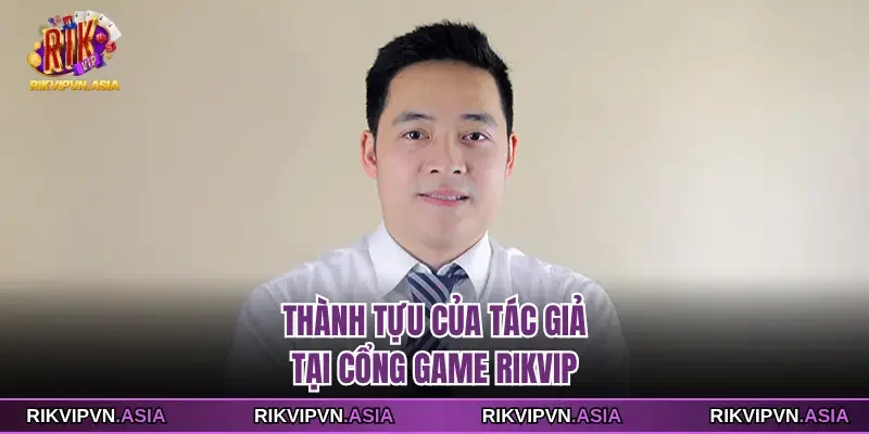 Thành tựu của tác giả tại cổng game Rikvip Thành tựu của tác giả tại cổng game Rikvip