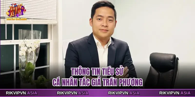 Thông tin tiểu sử cá nhân tác giả Trần Phương Thông tin tiểu sử cá nhân tác giả Trần Phương